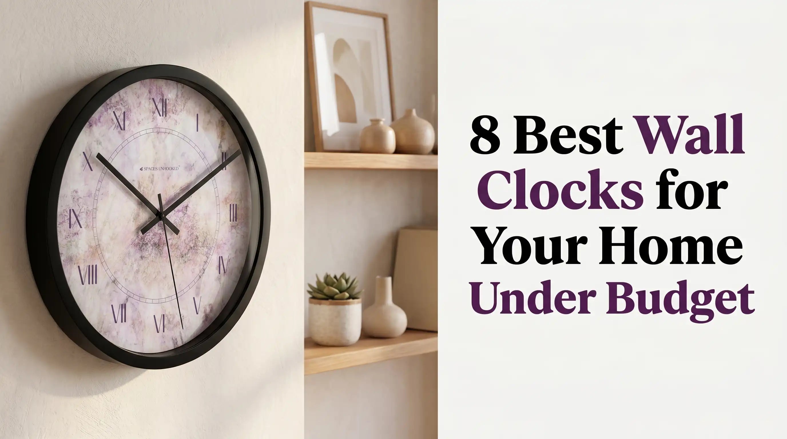 8 Best Wall Clocks for Home Under Budget – Spaces Unhooked