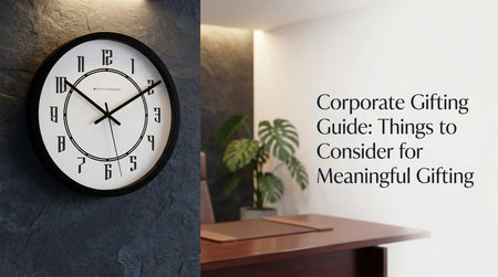 Corporate Gifting Guide: Things to Consider for Meaningful Gifting
