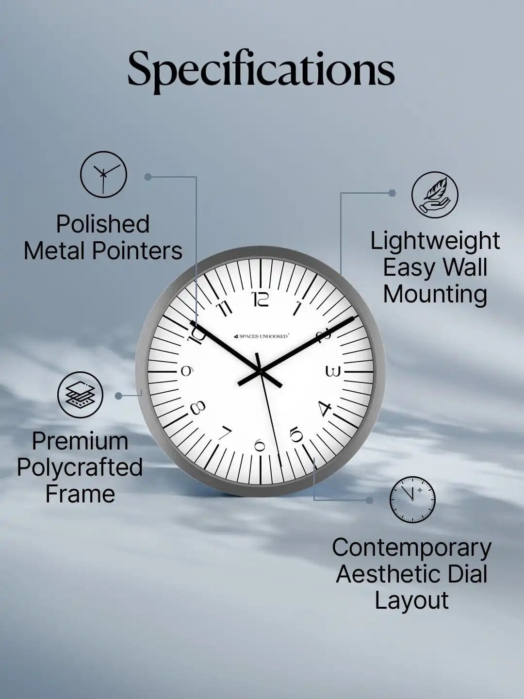 Specifications of Spaces Unhooked grey wall clock featuring premium polycrafted frame, polished metal pointers, lightweight construction and contemporary aesthetic dial layout